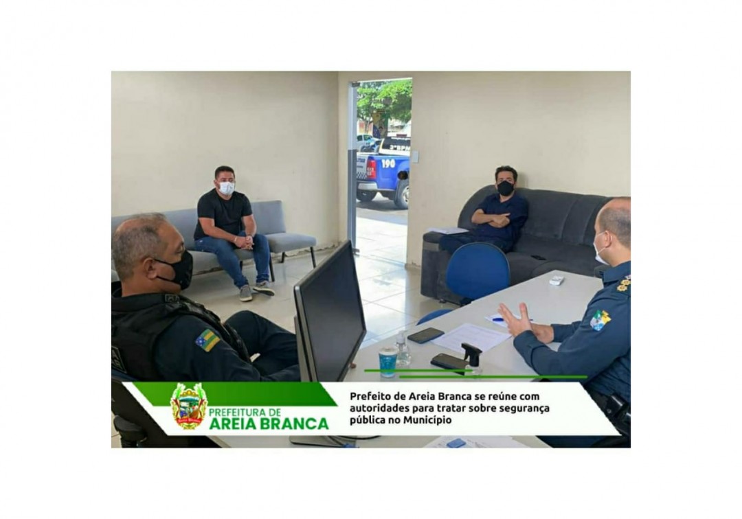 Prefeito de Areia Branca se reúne com autoridades para tratar sobre segurança pública no Município